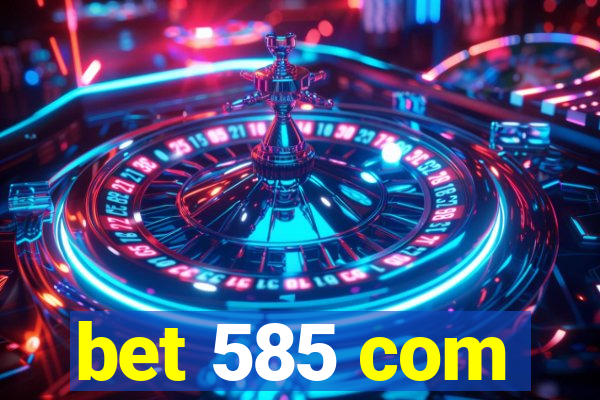 bet 585 com